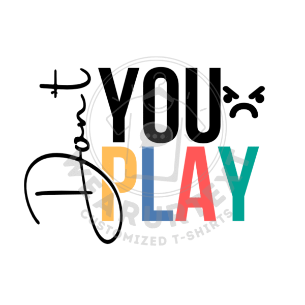 Don’t You Play custom t-shirt - Image 3