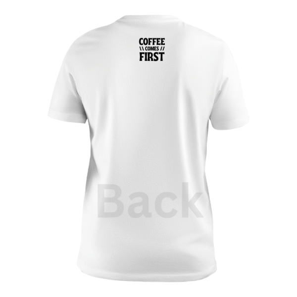 Coffee Comes First custom t-shirt - Image 2